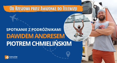 Grafika promująca wydarzenie: Od Rzeszowa przez Amazonkę do Telewizji - spotkanie z podr&oacute;żnikami Piotrem Chmielińskim oraz Dawidem Andresem